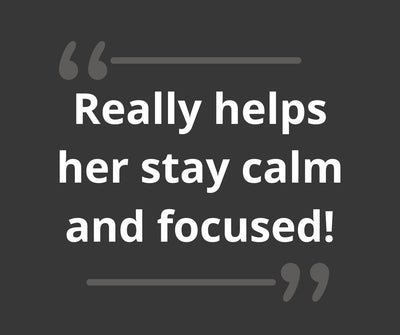 It really helps her stay calm and focused!